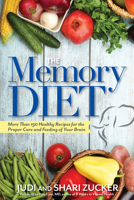 The Memory Diet: More Than 150 Healthy Recipes for the Proper Care and Feeding of Your Brain 1632650517 Book Cover