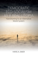 Democratic Eco-Socialism As a Real Utopia : Transitioning to an Alternative World System 1789205336 Book Cover