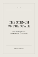 The Stench of the State: Why Nothing Works and No One Is Accountable (Decline and Renewal: The State of Britain) B0H6JC1JBV Book Cover