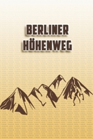 Berliner Höhenweg: Wandertagebuch: Berliner Höhenweg. Ein Logbuch zum Pilgern und Wandern  mit vorgefertigten Seiten und viel Platz für deine ... oder als Abschiedsgeschenk (German Edition) 1694998703 Book Cover