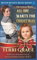 Christmas Bride - All She Wants for Christmas: Western Historical Holiday Romance (Brides For All Seasons Volume 4) 1728850436 Book Cover