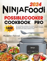 Ninja Foodi PossibleCooker Cookbook Pro: 1800 Days of Effortless Cooking with Crock Pot Recipes for Beginners. Master Slow Cooking, Searing, Steaming, and More with Simple Instructions! B0CPVQ9FX1 Book Cover