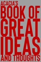 Acacia's Book of Great Ideas and Thoughts: 150 Page Dotted Grid and individually numbered page Notebook with Colour Softcover design. Book format: 6 x 9 in 1700348507 Book Cover
