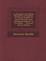 La D�solation Des �glises, Monast�res & Hopitaux En France Pendant La Guerre de Cent ANS: Documents Relatifs Au Xve Si�cle... 1016435312 Book Cover