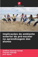 Implicações do ambiente exterior do pré-escolar na aprendizagem dos alunos (Portuguese Edition) 6208178339 Book Cover