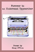 Forever to an Underwood Typewriter 0989671526 Book Cover