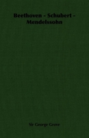 Beethoven, Schubert, Mendelssohn 1013884027 Book Cover