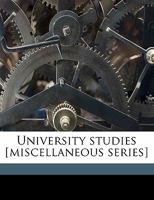 University studies [miscellaneous series] Volume 1 1177077191 Book Cover