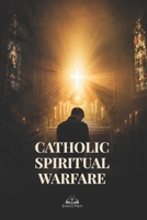 Catholic Spiritual Warfare: When God Speaks, the Devil Is Silenced: A Guide to Prayer, Discernment, the Eucharist, and Victory Over Temptation B0H3FRVZL7 Book Cover