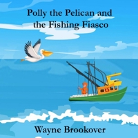 Polly the Pelican and the Fishing Fiasco B0DZC4XK6Q Book Cover