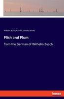 Plish and Plum: From the German of Wilhelm Busch 1517174325 Book Cover