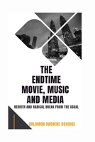 The Endtime Movie, Music and Media: Rebirth and Radical Break from the Usual B0C6BSW2PB Book Cover