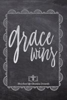 Grace Wins: Your Inspirational Christian Faith Gratitude Diary Notebook To Record, Remember, Reflect and To Achieve Total Happiness Beautiful Chalk Design Modern Calligraphy and Lettering 1080463313 Book Cover