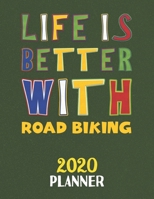 Life Is Better With Road Biking 2020 Planner: Weekly Monthly 2020 Planner For People Who Loves Road Biking 8.5x11 67 Pages 1677576979 Book Cover