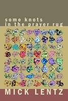 Some Knots in the Prayer Rug: Selected Poetry from the 70s & 80s 1450566162 Book Cover