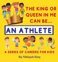 The King or Queen in Me Can Be: An Athlete 1736292110 Book Cover