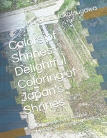 Colors of Shrines: Delightful Coloring of Japan's Shrines: A Journey Drawing Mystical Japanese Shrines and Landscapes B0CVS3XZZ5 Book Cover