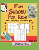 Fun Sudoku for Kids age 6-9 : step by step to reach the goal B08W6P2L1W Book Cover