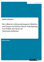 Die v�lkische Leibeserziehung der M�dchen und Frauen im Dritten Reich. Verkn�pfung von Politik und Sport im Nationalsozialismus 334646881X Book Cover