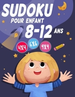 Sudoku Pour Enfant 8-12 ans: 300 grilles 4x4,6x6 et 9x9 niveau facile,moyen et difficile , avec instructions et solutions, Pour garçons et filles (French Edition) B08K4K2WGW Book Cover