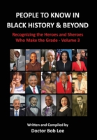 People to Know in Black History & Beyond: Recognizing the Heroes and Sheroes Who Make the Grade - Volume 3 B0CJTDC1H4 Book Cover