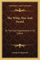 The Whip, Hoe, and Sword; Or, the Gulf-Department in '63 0548575649 Book Cover