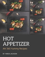 Ah! 365 Yummy Hot Appetizer Recipes: The Best Yummy Hot Appetizer Cookbook on Earth B08HS3D6LP Book Cover