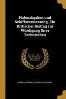 Hafenabgaben Und Schiffsvermessung, Ein Kritischer Beitrag Zur W�rdigung Ihrer Technischen 1022685112 Book Cover