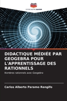 Didactique Médiée Par Geogebra Pour l'Apprentissage Des Rationnels (French Edition) 6206638979 Book Cover
