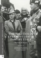 The Politics of Everyday Life in Fascist Italy: Outside the State? 1137594187 Book Cover