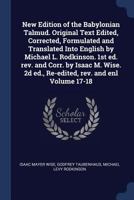 New Edition of the Babylonian Talmud. Original Text Edited, Corrected, Formulated and Translated Into English by Michael L. Rodkinson. 1st ed. rev. ... 2d ed., Re-edited, rev. and enl Volume 17-18 1376761238 Book Cover