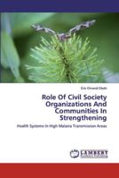 Role Of Civil Society Organizations And Communities In Strengthening: Health Systems In High Malaria Transmission Areas 6139922577 Book Cover