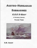 Austro-Hungarian Submarines K.u.K UBoot A Pictorial History Volume Three 1080377344 Book Cover