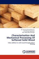 Characterisation and Mechanical Processing of Softened Solid Wood 3844385290 Book Cover