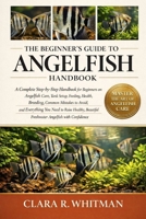 THE BEGINNER’S GUIDE TO ANGELFISH: A Complete Step-by-Step Handbook for Beginners on Angelfish Care, Tank Setup, Feeding, Health, Breeding, Common ... Freshwater Angelfish with Confidence B0H3ZW7M3S Book Cover