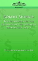 Robert Morris: The Financier and the Finances of the American Revolution 1977617379 Book Cover