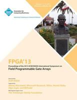 FPGA 13 Proceedings of the 2013 ACM/Sigda International Symposium on Field Programmable Gate Arrays 1450318878 Book Cover