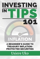 Investing in TIPS 101: A Beginner's Guide to Treasury Inflation-Protected Securities B0CFZJK6QJ Book Cover