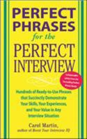 Perfect Phrases for the Perfect Interview: Hundreds of Ready-to-Use Phrases That Succinctly Demonstrate Your Skills, Your Experience and Your Value in Any Interview Situation (Perfect Phrases) 0071449825 Book Cover