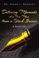 Defining Moments of a Free Man from a Black Stream: A Memoir B0G4VWDVN7 Book Cover
