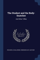 The Student and the Body-Snatcher: And Other Trifles 1022041746 Book Cover