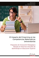 El Impacto del E-learning en las Competencias Matemáticas Universitarias: Propuesta de Innovación Pedagógica Basada en Entornos Virtuales de Aprendizaje en Educación Superior (Spanish Edition) 9999347339 Book Cover