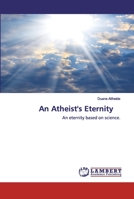 An Atheist's Eternity: An eternity based on science. 6200782040 Book Cover