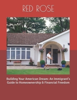 Building Your American Dream: An Immigrant's Guide to Homeownership & Financial Freedom B0FDGYYRLD Book Cover