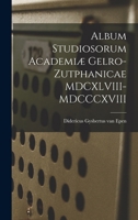 Album Studiosorum Academiæ Gelro-Zutphanicae MDCXLVIII-MDCCCXVIII 1018252908 Book Cover