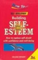 Building Self Esteem: How to Replace Self-Doubt with Confidence and Well-Being 8172249748 Book Cover