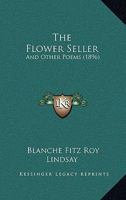 The Flower Seller: And Other Poems 1241061351 Book Cover