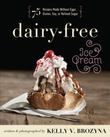 Dairy-Free Ice Cream: 75 Recipes Made Without Eggs, Gluten, Soy, or Refined Sugar 162860039X Book Cover