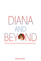 Diana and Beyond: White Femininity, National Identity, and Contemporary Media Culture 0252080300 Book Cover