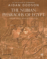 The Nubian Pharaohs of Egypt: Their Lives and Afterlives 1649031637 Book Cover